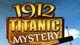 1912 Titanic Mystery Game - Free 1912 Titanic Mystery Game Downloads 1912 Titanic Mystery Game - Free 1912 Titanic Mystery Game Downloads