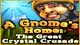 A Gnome's Home: The Great Crystal Crusade Game - Free A Gnome's Home: The Great Crystal Crusade Game Download A Gnome's Home: The Great Crystal Crusade Game - Free A Gnome's Home: The Great Crystal Crusade Game Download