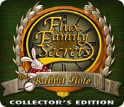 Flux Family Secrets The Rabbit Hole Collector's Edition Game - Free Flux Family Secrets The Rabbit Hole Collector's Edition Game Download Flux Family Secrets The Rabbit Hole Collector's Edition Game - Free Flux Family Secrets The Rabbit Hole Collector's Edition Game Download