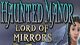Haunted Manor Lord of Mirrors Game - Free Haunted Manor Lord of Mirrors Game Downloads