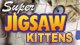 Super Jigsaw Kittens Game - Free Super Jigsaw Kittens Game Downloads Super Jigsaw Kittens Game - Free Super Jigsaw Kittens Game Downloads