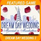 Dream Day Wedding 2 Married in Manhattan Game - Free Dream Day Wedding 2 Game Downloads Dream Day Wedding 2 Married in Manhattan Game - Free Dream Day Wedding 2 Game Downloads
