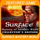 Surface: Mystery of Another World Collector's Edition Game - Play Surface: Mystery of Another World Collector's Edition Game Download Free