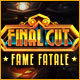 Final Cut: Fame Fatale